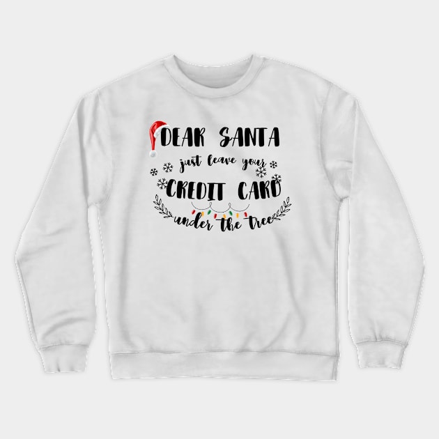 Dear Santa Leave Your Credit Card Under The Tree Funny Christmas Crewneck Sweatshirt by ELMAARIF